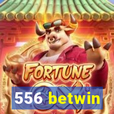 556 betwin